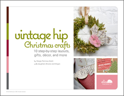 Vintage Hip Christmas Crafts: 9 step-by-step layouts, gifts, decor, and more (by Margie Romney-Aslett)