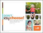 Don't Say Cheese! How to get great, natural photos of your kids (by Rebecca Cooper)