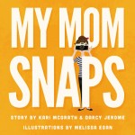 My Mom Snaps Book Review + Giveaway