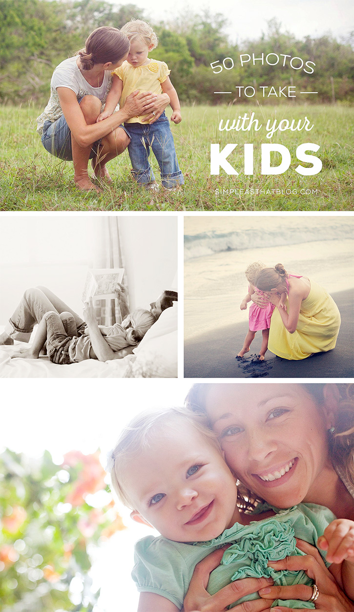 50 Photos to take With Your Kids Plus Tips to Help You Get in Front of the Camera!