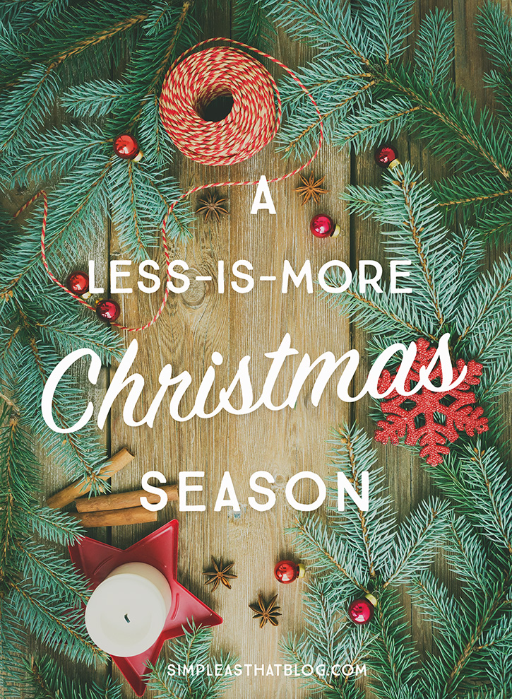 Although it’s counterintuitive to do *less* at this time of year, doing less leaves more room for family, simple traditions, and the true spirit of Christmas.