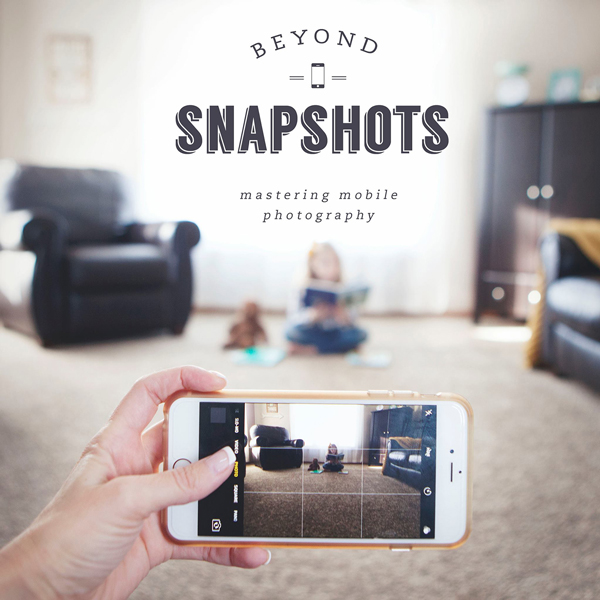 Beyond Snapshots - Mastering Mobile Photography