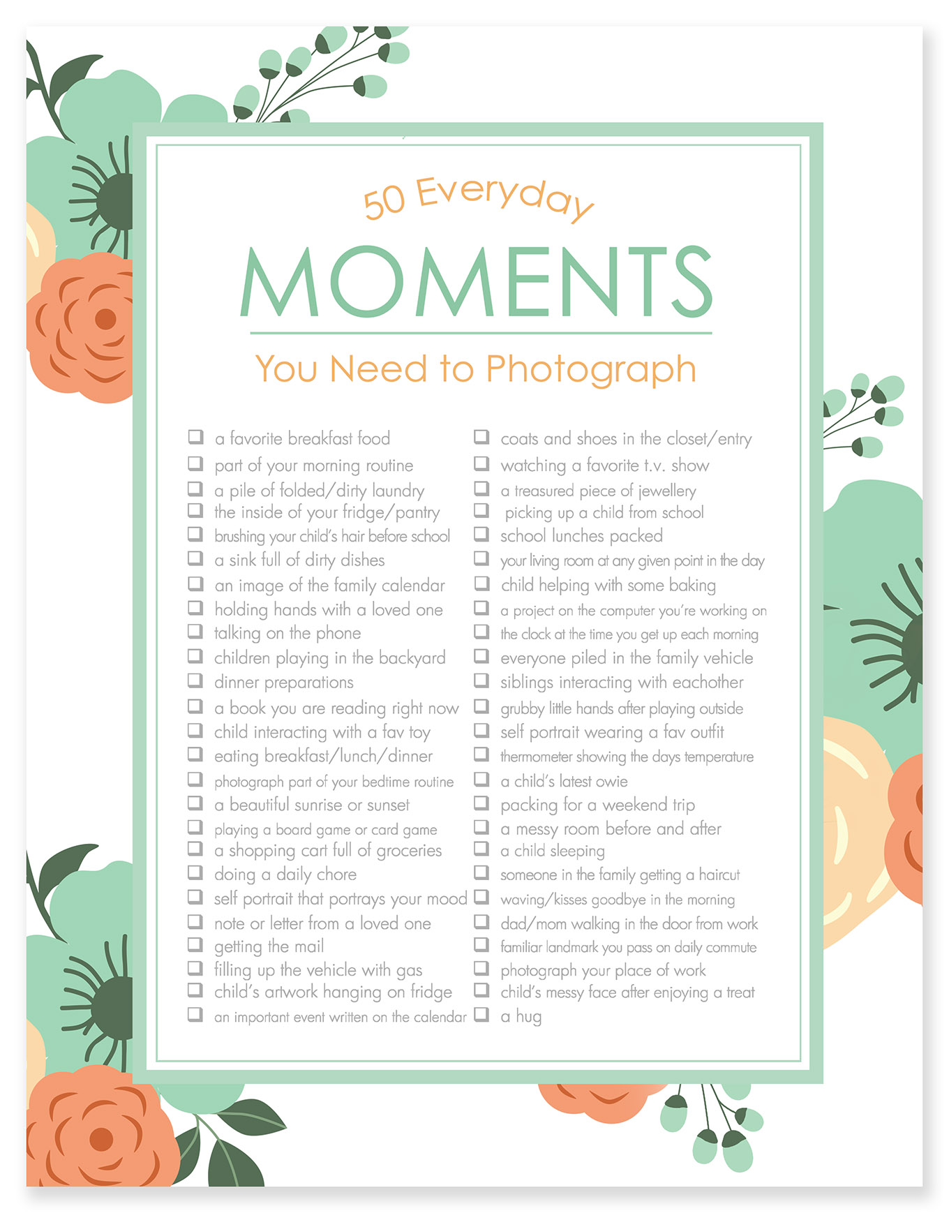It truly is the little things that matter most. Capture the magical, everyday moments with help from our printable checklist of 50 Everyday Moments You need to Photograph.