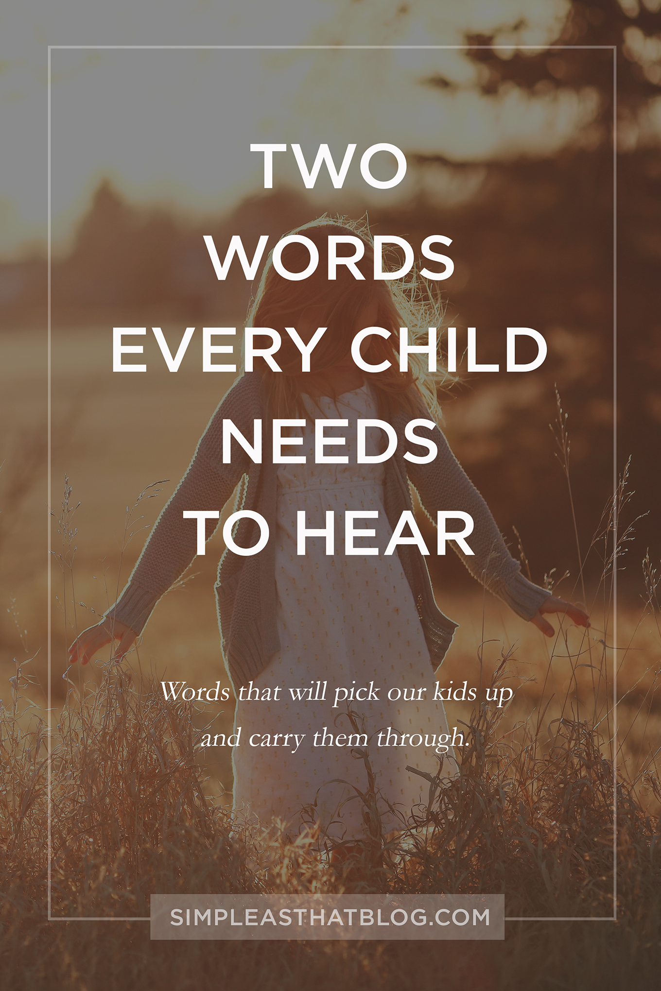 Two simple words every child needs to hear. A simple parenting approach to encourage our children for years to come.