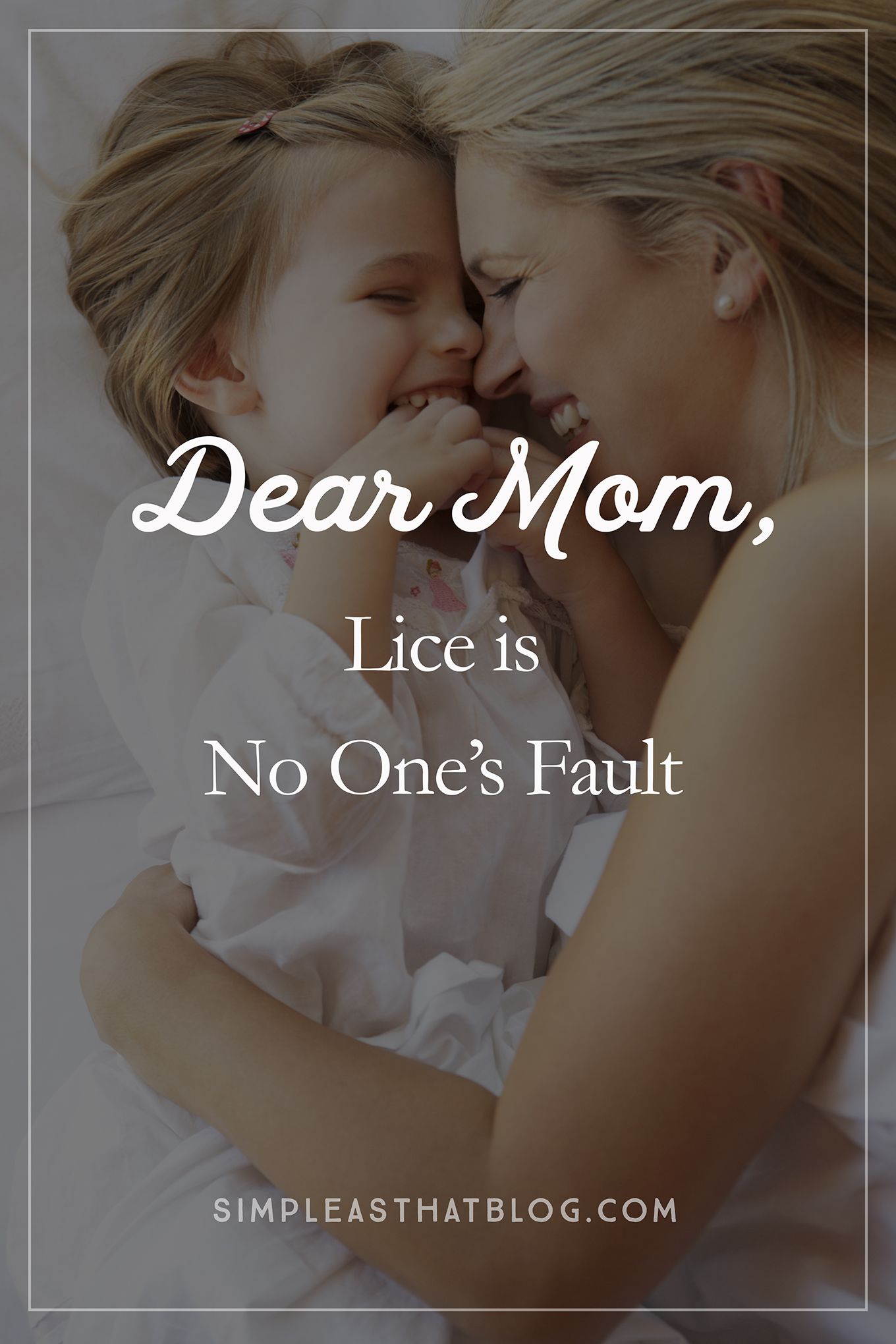One mom's experience with the childhood ailment we all dread—and the lessons any of us can take away from it. Dear Mom: Lice Is No One's Fault