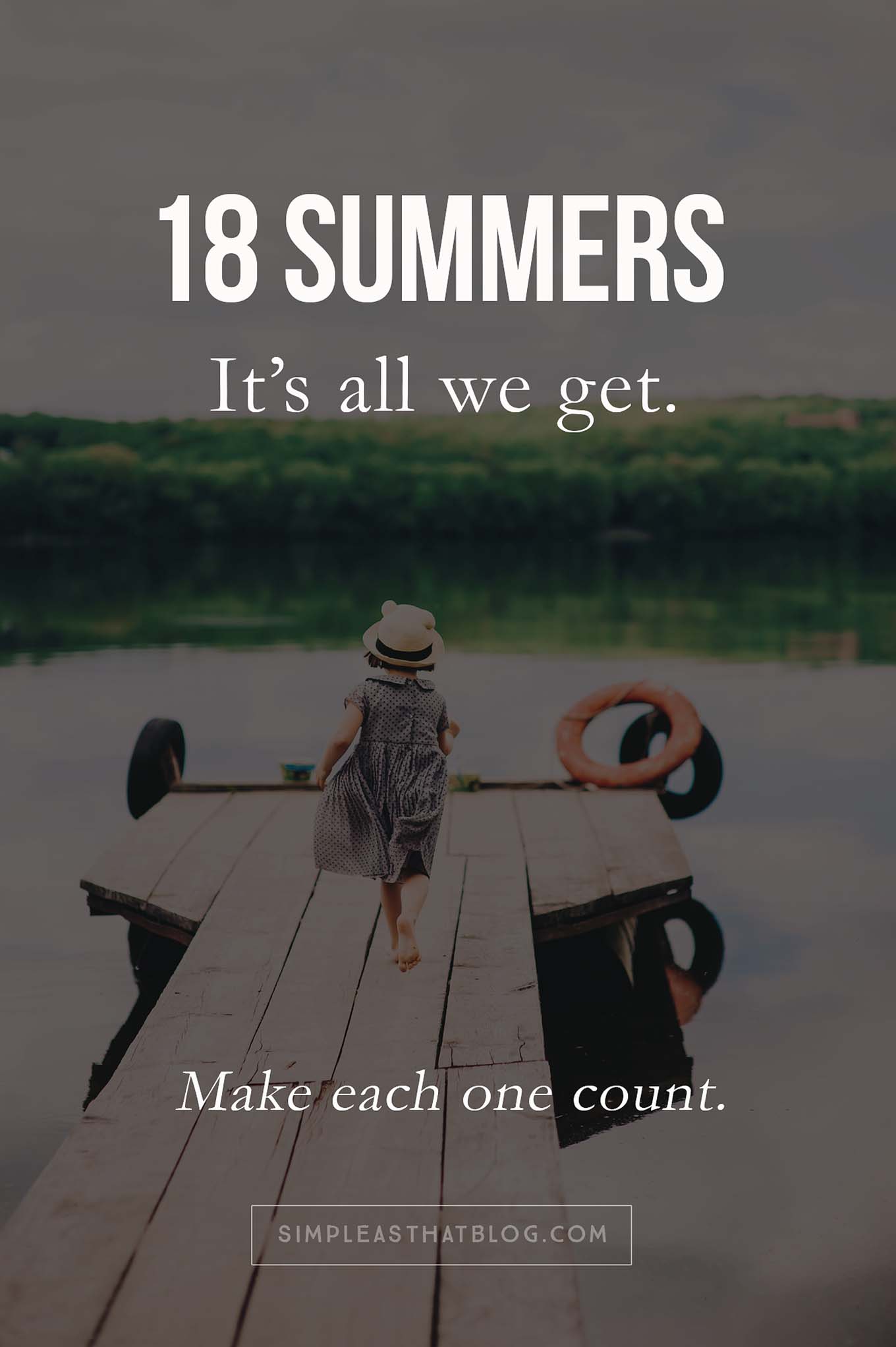 18 Summers are all we get with our children. Make each one count!
