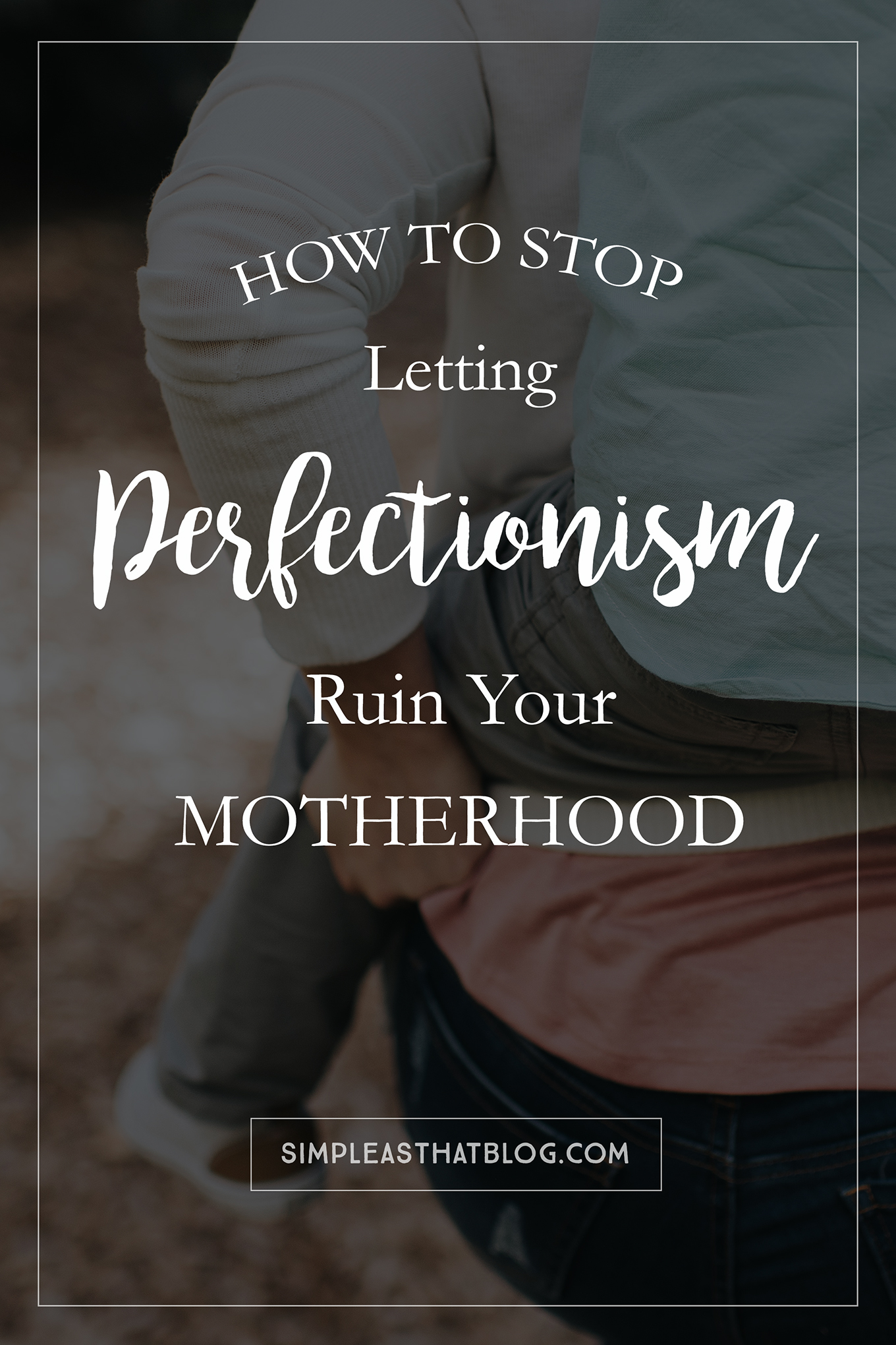 Your kids don't need a perfect mom, they need a happy mom. How to stop letting perfectionism ruin your motherhood.