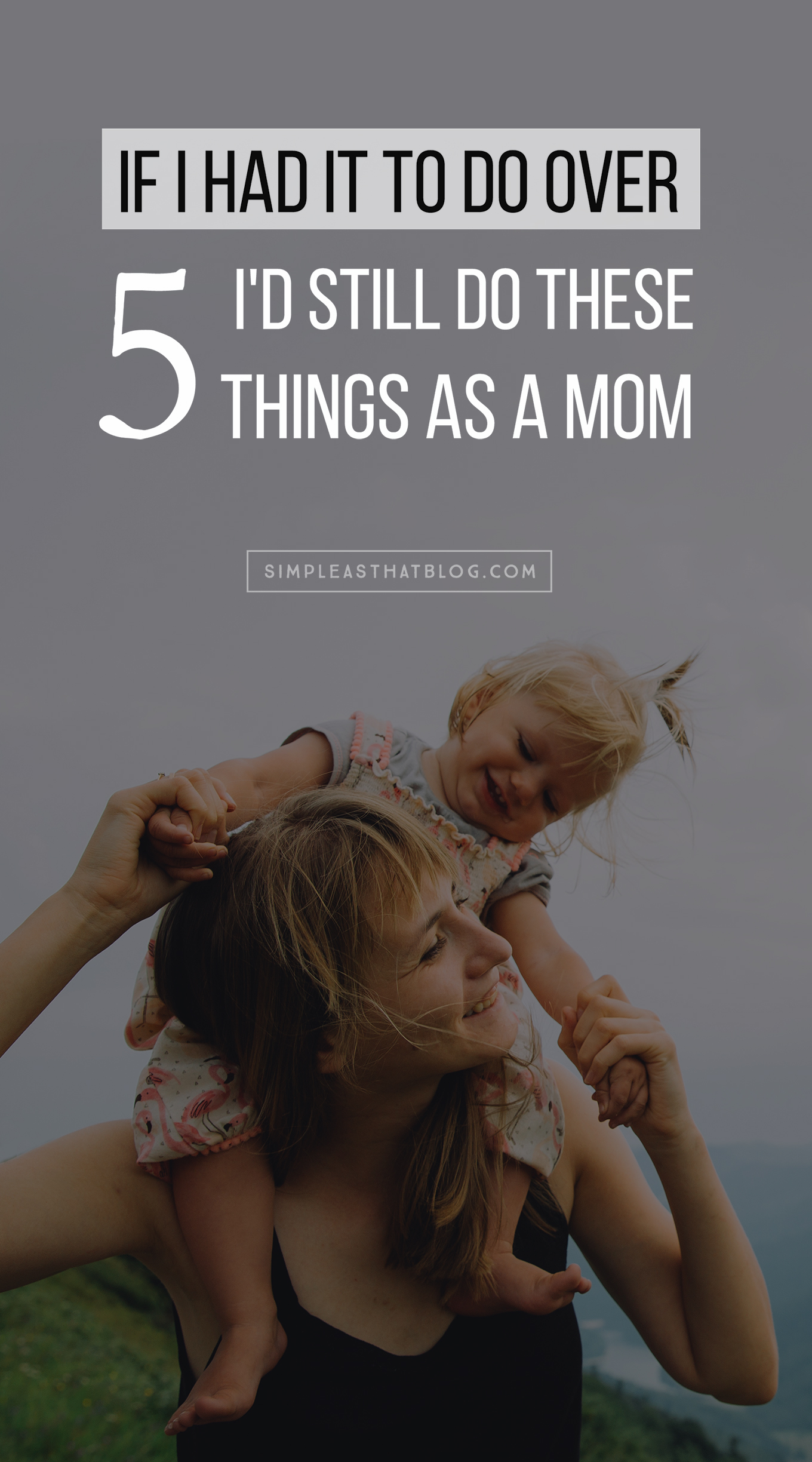 https://simpleasthatblog.com/5-things-id-do-over-again-as-a-mom/